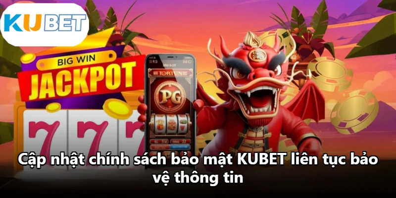 Cập nhật chính sách bảo mật KUBET liên tục bảo vệ thông tin Cập nhật chính sách bảo mật KUBET liên tục bảo vệ thông tin