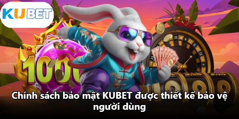 Chính sách bảo mật KUBET được thiết kế bảo vệ người dùng Chính sách bảo mật KUBET được thiết kế bảo vệ người dùng