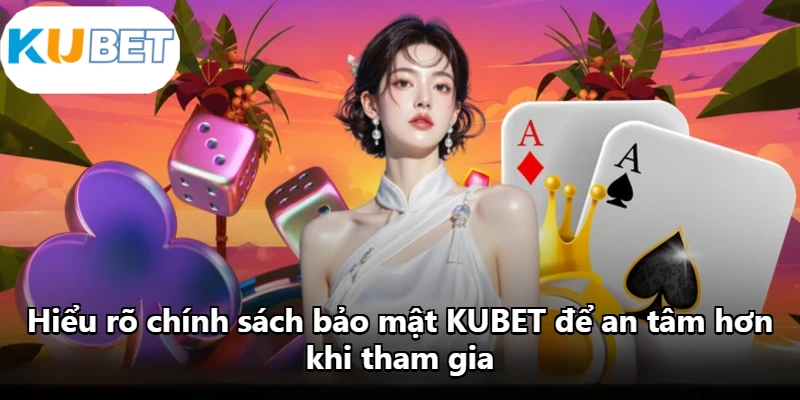Hiểu rõ chính sách bảo mật KUBET để an tâm hơn khi tham gia Hiểu rõ chính sách bảo mật KUBET để an tâm hơn khi tham gia
