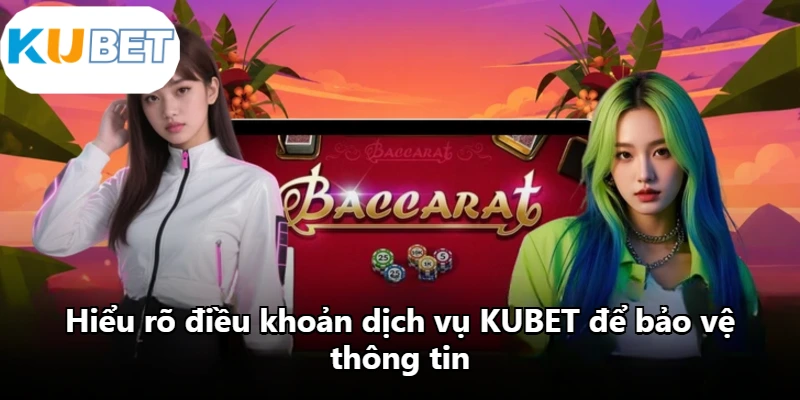 Hiểu rõ điều khoản dịch vụ KUBET để bảo vệ thông tin